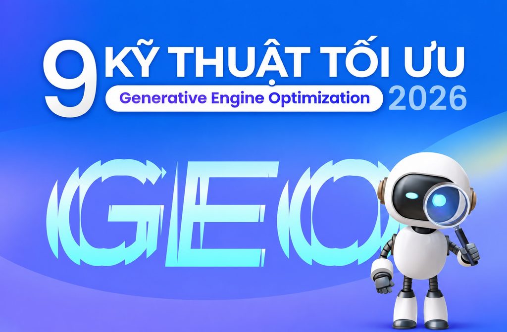 9 kỹ thuật tối ưu GEO giúp tăng cơ hội được AI trích dẫn