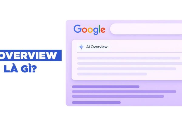 Ai Overview Là Gì? Thay Đổi Cách Làm SEO Ra Sao?